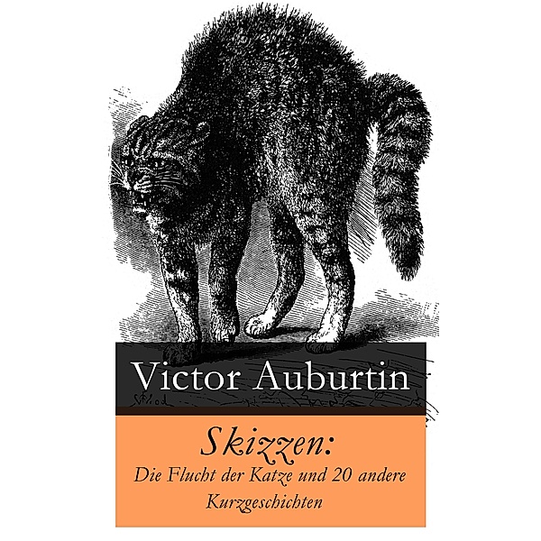 Skizzen: Die Flucht der Katze und 20 andere Kurzgeschichten, Victor Auburtin