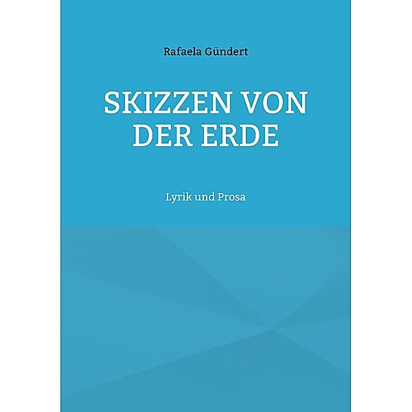 Skizzen von der Erde, Rafaela Gündert