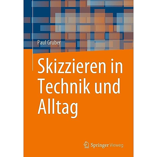 Skizzieren in Technik und Alltag, Paul Gruber