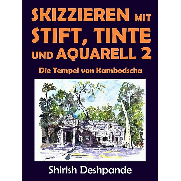 Skizzieren mit Stift, Tinte und Aquarell 2 / Skizzieren mit Stift, Tinte und Aquarell, Shirish D, Shirish Deshpande