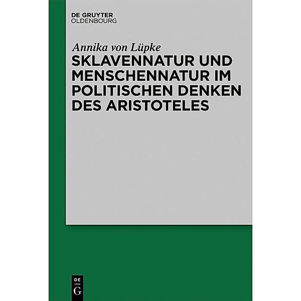 Sklavennatur und Menschennatur im politischen Denken des Aristoteles, Annika von Lüpke