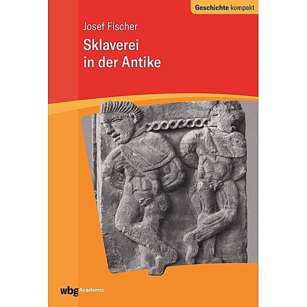Sklaverei in der Antike / Geschichte kompakt, Josef Fischer