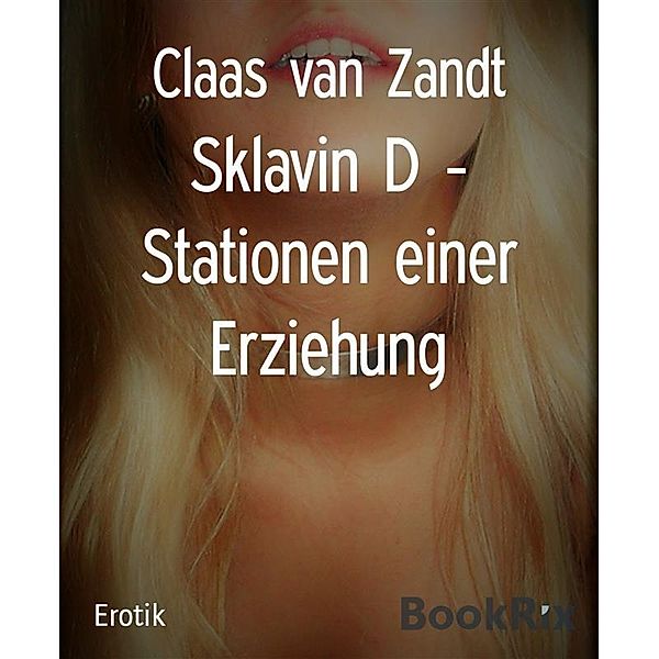 Sklavin D - Stationen einer Erziehung, Claas van Zandt