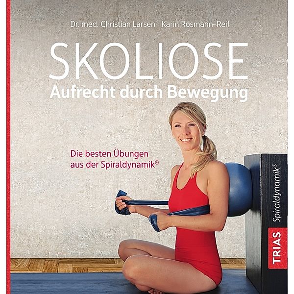 Skoliose - Aufrecht durch Bewegung, Christian Larsen, Karin Rosmann-Reif