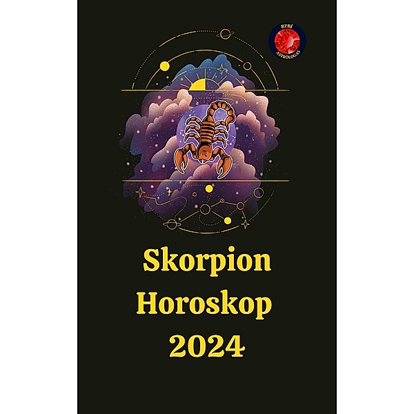 Skorpion Horoskop  2024, Alina A Rubi, Angeline Rubi and Alina A. Rubi, Angeline A. Rubi