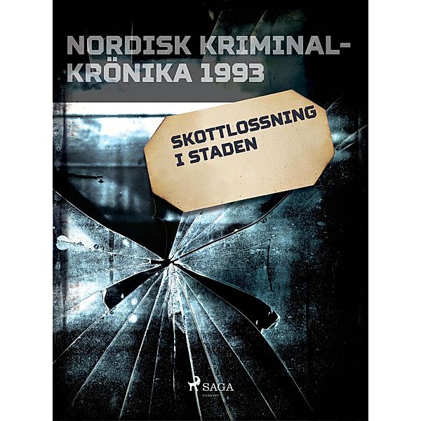 Skottlossning i staden / Nordisk kriminalkrönika 90-talet