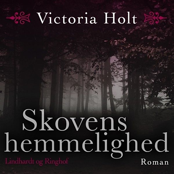 Skovens hemmelighed (uforkortet), Victoria Holt