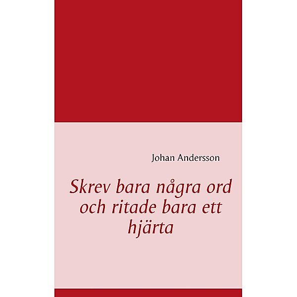 Skrev bara några ord och ritade bara ett hjärta, Johan Andersson