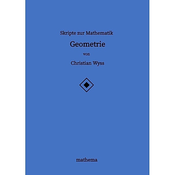 Skripte zur Mathematik - Geometrie, Christian Wyss