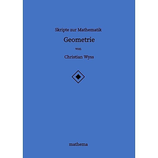 Skripte zur Mathematik - Geometrie, Christian Wyss
