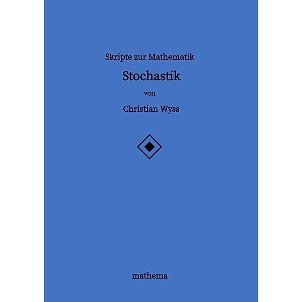 Skripte zur Mathematik - Stochastik, Christian Wyss