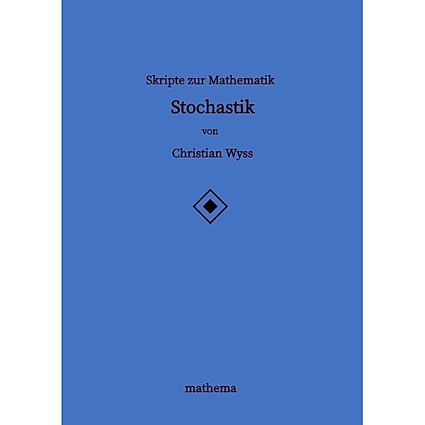Skripte zur Mathematik - Stochastik, Christian Wyss
