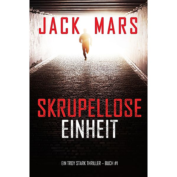 Skrupellose Einheit (Ein Troy Stark Thriller - Buch #1) / Ein Troy Stark Thriller Bd.1, Jack Mars