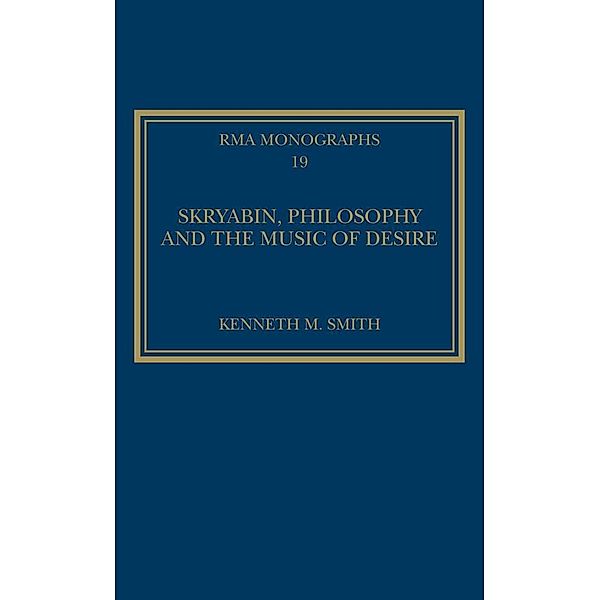 Skryabin, Philosophy and the Music of Desire, Kenneth M. Smith