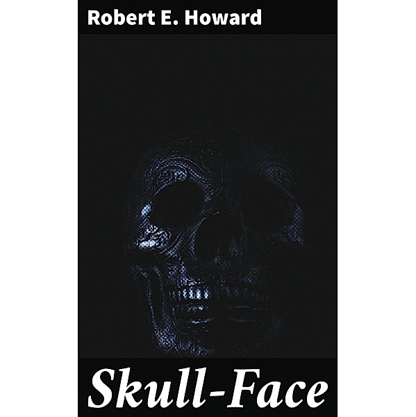 Skull-Face, Robert E. Howard
