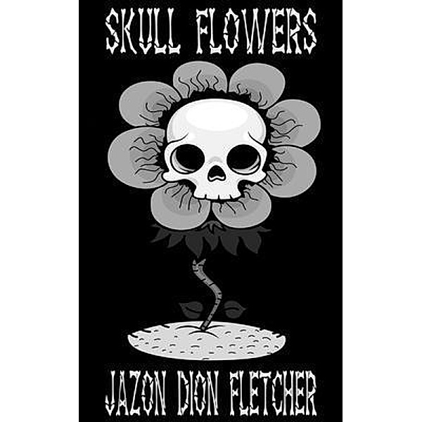 Skull Flowers (Greek Language Edition) / Tryptamine Press, Jazon Dion Fletcher