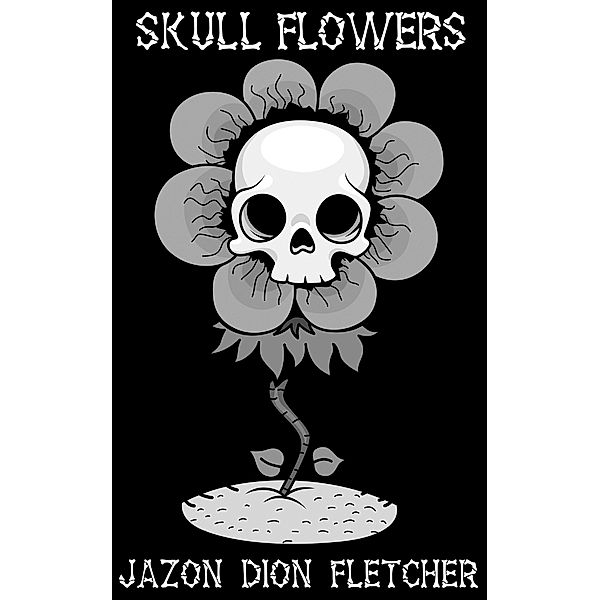 Skull Flowers / Jazon Dion Fletcher, Jazon Dion Fletcher