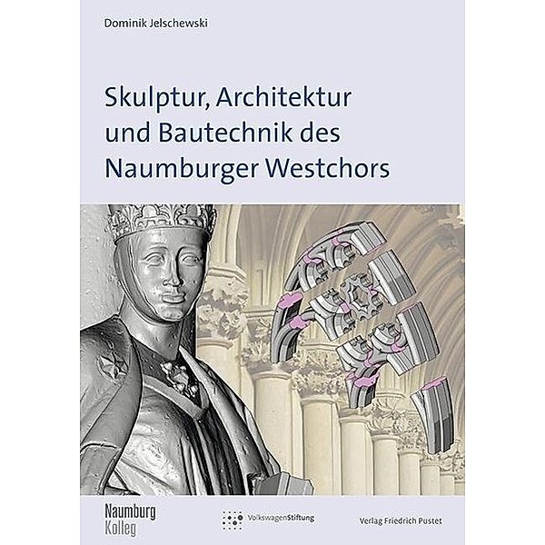 Skulptur, Architektur und Bautechnik des Naumburger Westchors, Dominik Jelschewski