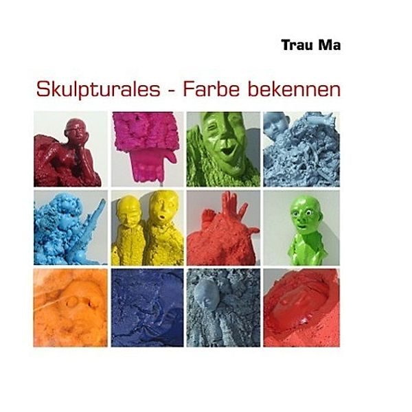 Skulpturales - Farbe bekennen, Trau Ma