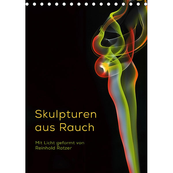 Skulpturen aus Rauch (Tischkalender immerwährend DIN A5 hoch), Reinhold Ratzer