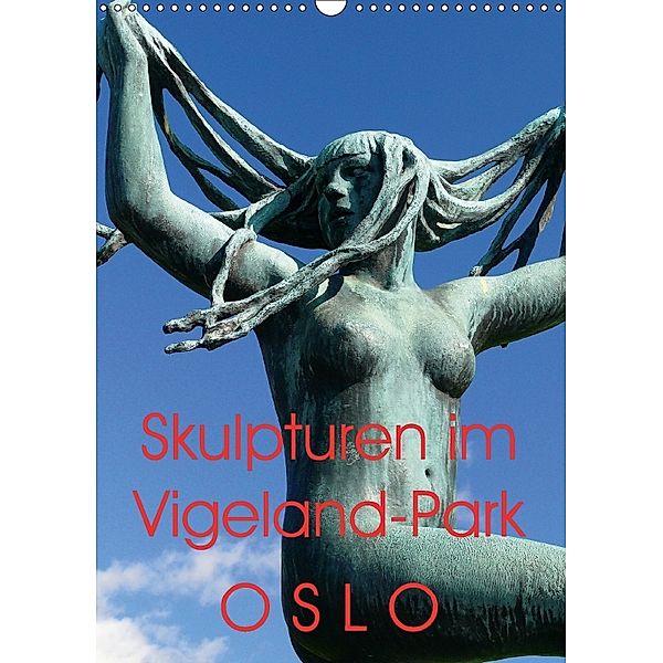 Skulpturen im Vigeland-Park Oslo (Wandkalender 2018 DIN A3 hoch), Lucy M. Laube