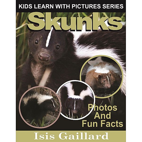 Skunks Photos and Fun Facts for Kids (Kids Learn With Pictures, #77) / Kids Learn With Pictures, Isis Gaillard