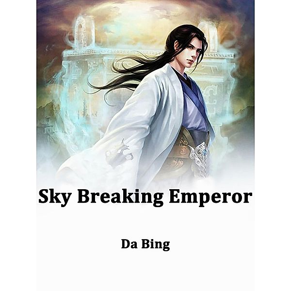 Sky Breaking Emperor, Da Bing