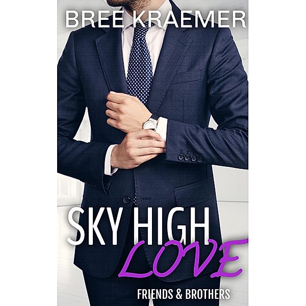 Sky High Love (Friends & Brothers, #1) / Friends & Brothers, Bree Kraemer