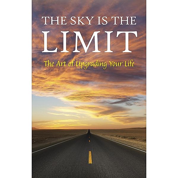 Sky is the Limit: The Art of Upgrading Your Life: 50 Classic Self Help Books Including.: Think and Grow Rich, The Way to Wealth, As A Man Thinketh, The Art of War, Acres of Diamonds and many more / Road to Success, Adams George Matthew Adams