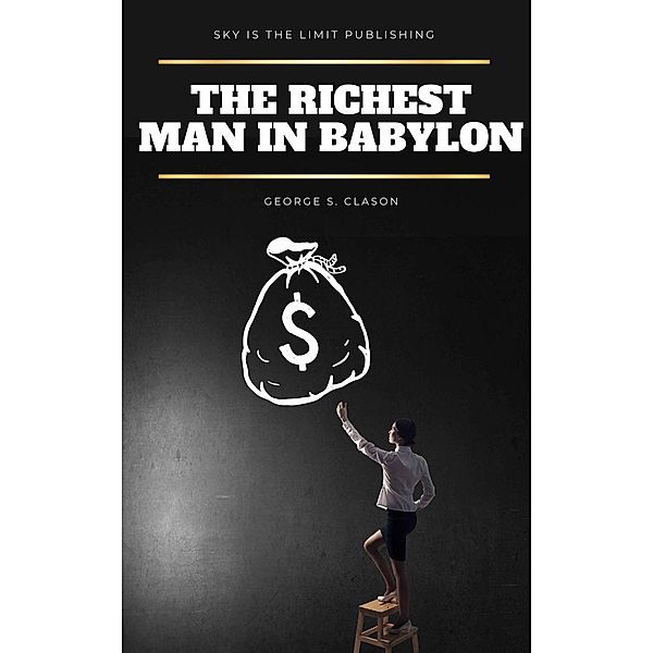 Sky Is The Limit: The Richest Man in Babylon, George S. Clason