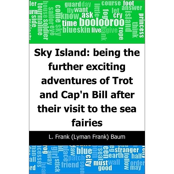 Sky Island: being the further exciting adventures of Trot and Cap'n Bill after their visit to the sea fairies / Trajectory Classics, L. Frank Baum