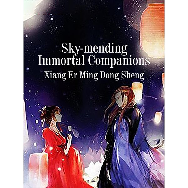 Sky-mending Immortal Companions / Funstory, Xiang ErMingDongSheng
