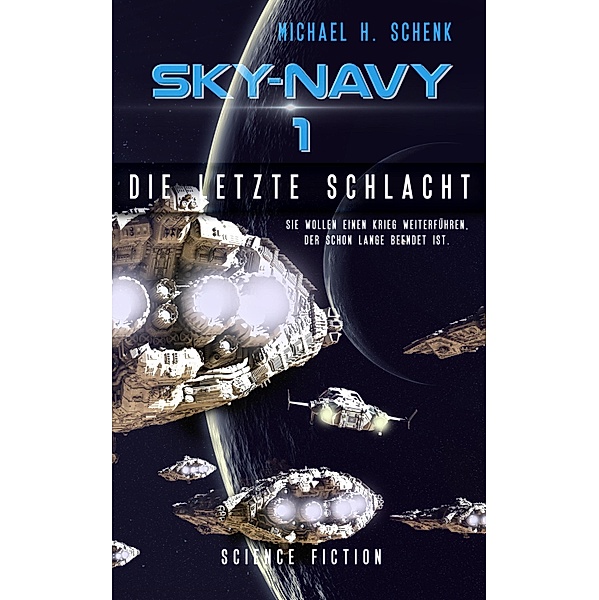 Sky-Navy 01: Die letzte Schlacht / Sky-Navy Bd.1, Michael Schenk