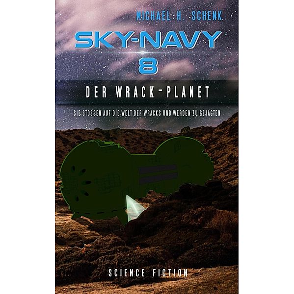 Sky-Navy 08 - Der Wrack-Planet / Sky-Navy Bd.8, Michael Schenk