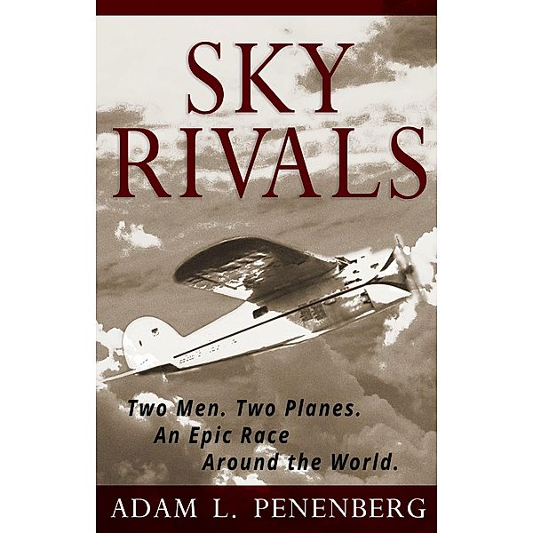 Sky Rivals: Two Men. Two Planes. An Epic Race Around the World., Adam L. Penenberg