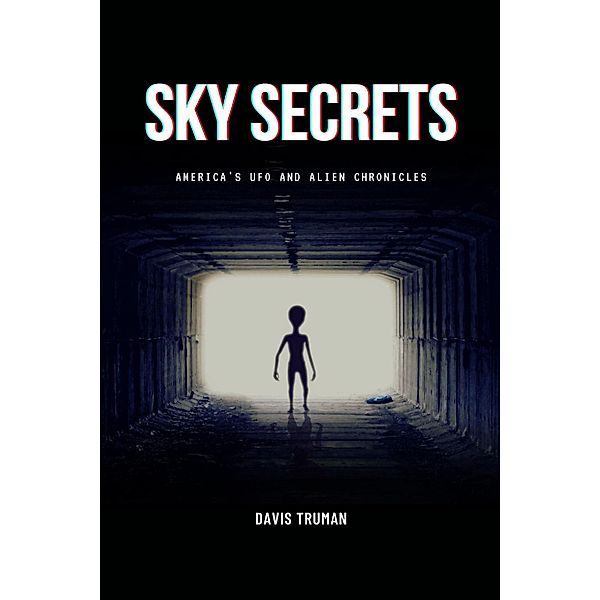Sky Secrets America's UFO And Alien Chronicles, Davis Truman