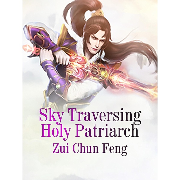 Sky Traversing Holy Patriarch, Zui ChunFeng