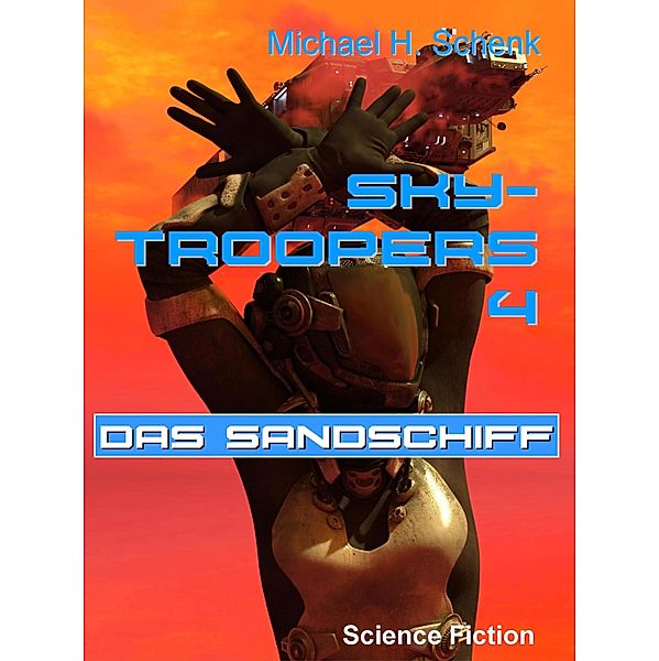 Sky-Troopers 4 - Das Sandschiff / Sky-Troopers Bd.4, Michael Schenk