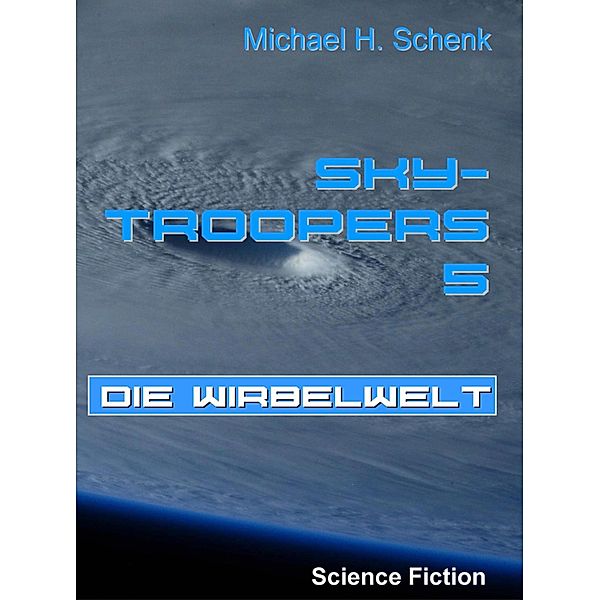 Sky-Troopers 5 - Die Wirbelwelt / Sky-Troopers Bd.5, Michael Schenk