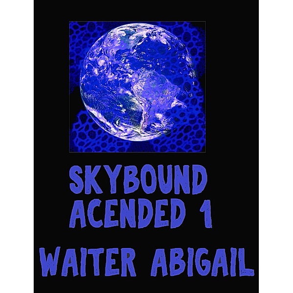 Skybound Acended (Skybounded Acended, #1) / Skybounded Acended, Adam Snowflake
