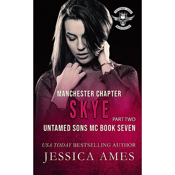 Skye (Untamed Sons MC Manchester Chapter, #7) / Untamed Sons MC Manchester Chapter, Jessica Ames