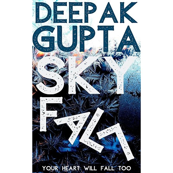 Skyfall: Your Heart Will Fall Too, Deepak Gupta