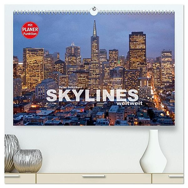 Skylines weltweit (hochwertiger Premium Wandkalender 2025 DIN A2 quer), Kunstdruck in Hochglanz, Calvendo, Peter Schickert