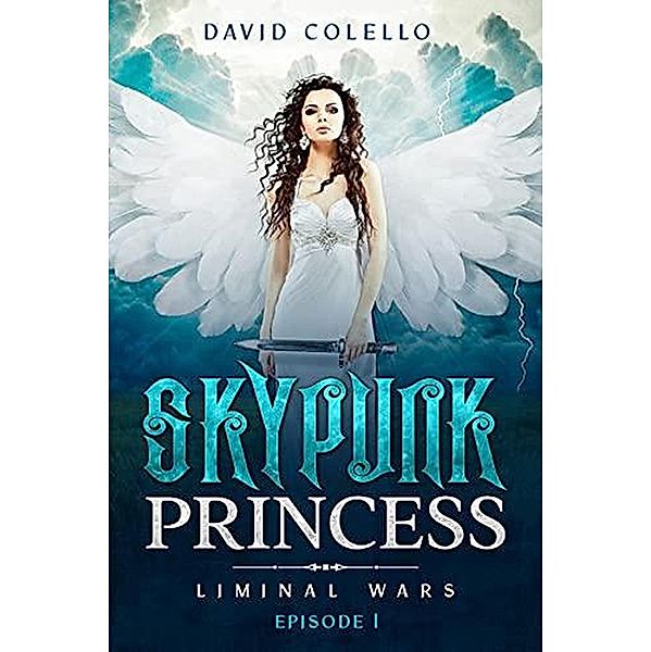 Skypunk Princess (Liminal Wars, #1) / Liminal Wars, David Colello, Ecopunk Press