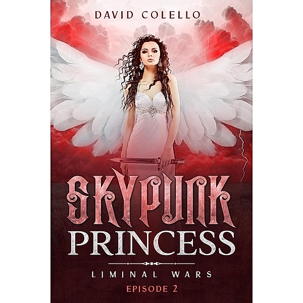 Skypunk Princess (Liminal Wars, #2) / Liminal Wars, David Colello