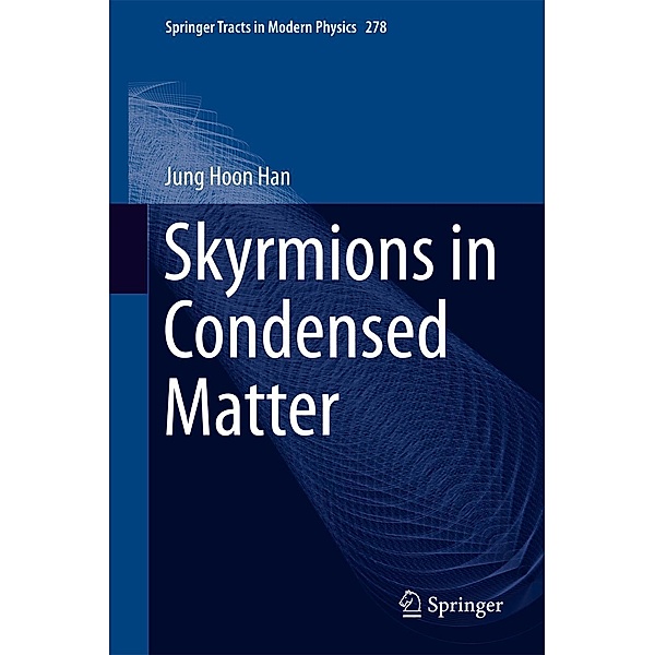Skyrmions in Condensed Matter / Springer Tracts in Modern Physics Bd.278, Jung Hoon Han