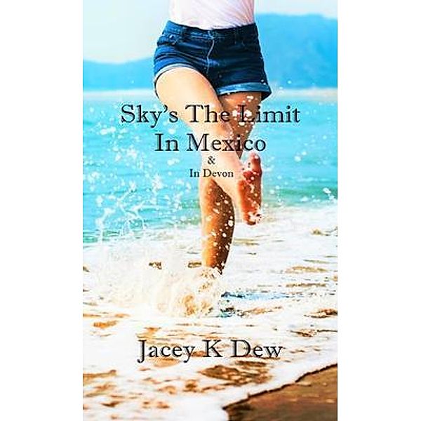 Sky's The Limit In Mexico & In Devon / Jacey K Dew, Jacey K Dew