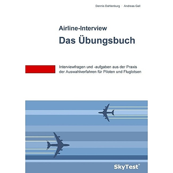 SkyTest® Airline-Interview - Das Übungsbuch, Dennis Dahlenburg, Andreas Gall
