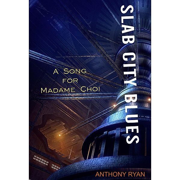 Slab City Blues: A Song for Madame Choi / Anthony Ryan, Anthony Ryan