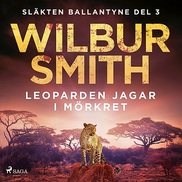 Släkten Ballantyne - 4 - Leoparden jagar i mörkret, Wilbur Smith